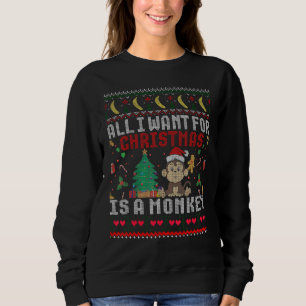 I Want For Christmas Is A Monkey Boy Girl Ugly Swe Sweatshirt