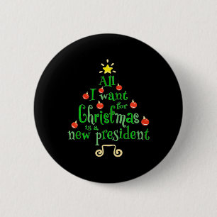 I Want For Christmas Is A New President Xmas Tree  6 Cm Round Badge