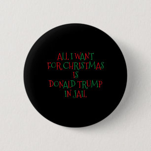 I Want For Christmas Is Donald Trump In Jail 6 Cm Round Badge