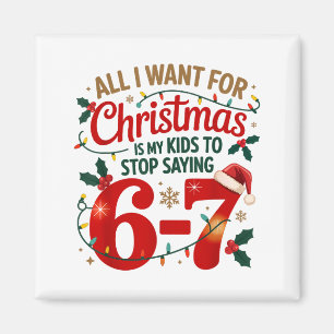 I Want For Christmas Is My Kids To Stop Saying 67  Magnet