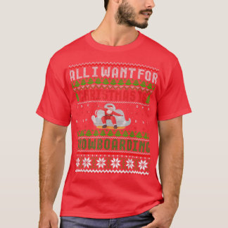 I Want For Christmas Is Snowboarding Ugly Xmas Swe T-Shirt