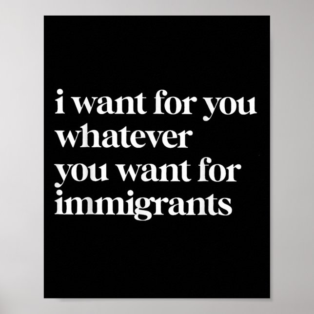 I Want For You Whatever You Want For Immigrants  Poster (Front)