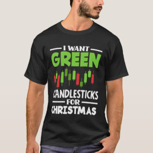 I Want Green Candlesticks For Christmas Investor D T-Shirt