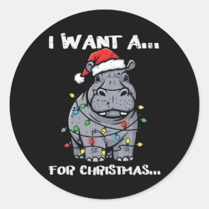 I Want Hippo For Christmas Funny Xmas Animal Kids Classic Round Sticker