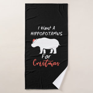 I Want Hippopotamus For Christmas Bath Towel