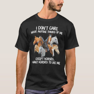 I Want Horses To Like Me Horse Lovers Funny Gift I T-Shirt