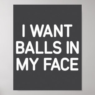 I Want In My Face, Funny, Jokes, Sarcastic  Poster