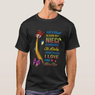 I Want Is For My Niece In Heaven To Know How Much T-Shirt