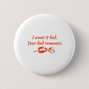 I want it bad. Your bad romance 6 Cm Round Badge