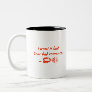 I want it bad. Your bad romance Two-Tone Coffee Mug