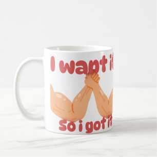 I Want It So I Got It Motivational Coffee Mug