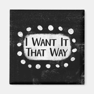 I Want It That Way Refrigerator Magnet