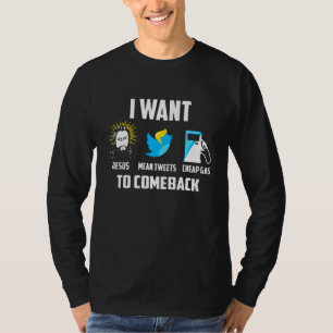 I Want Jesus Mean Tweets Cheap Gas To Come Back T-Shirt