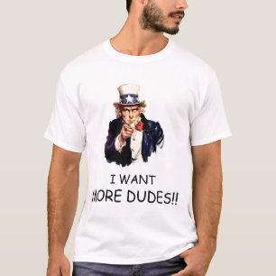 I WANT MORE DUDES T-Shirt