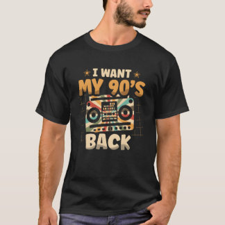 I Want My 90s Back Nineties Decade 1990 90s Party  T-Shirt