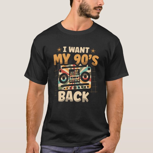 I Want My 90s Back Nineties Decade 1990 90s Party  T-Shirt (Front)