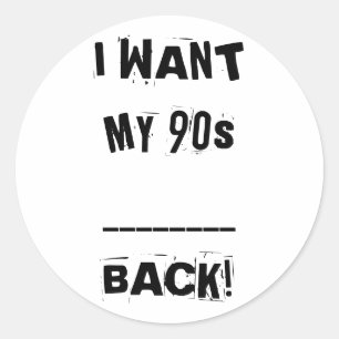 I WANT MY ___ 90s Back Stickers