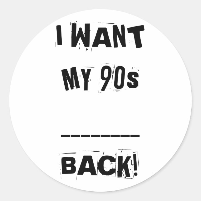 I WANT MY ___ 90s Back Stickers (Front)