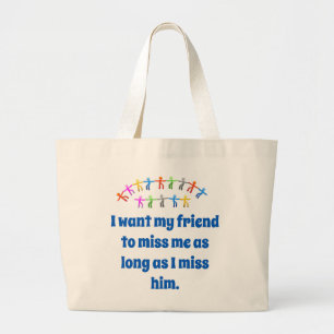 I Want My Friend To Miss Me - Friendship Quote Large Tote Bag