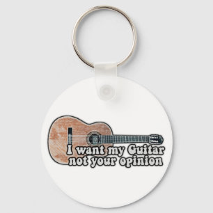 I want my guitar. not your opinion. funny quote key ring