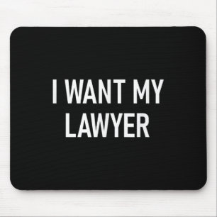 I Want My Lawyer, Funny, Jokes, Sarcastic Mouse Pad