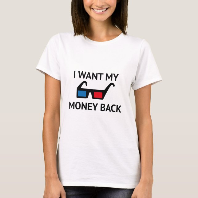 I Want My Money Back T-Shirt (Front)