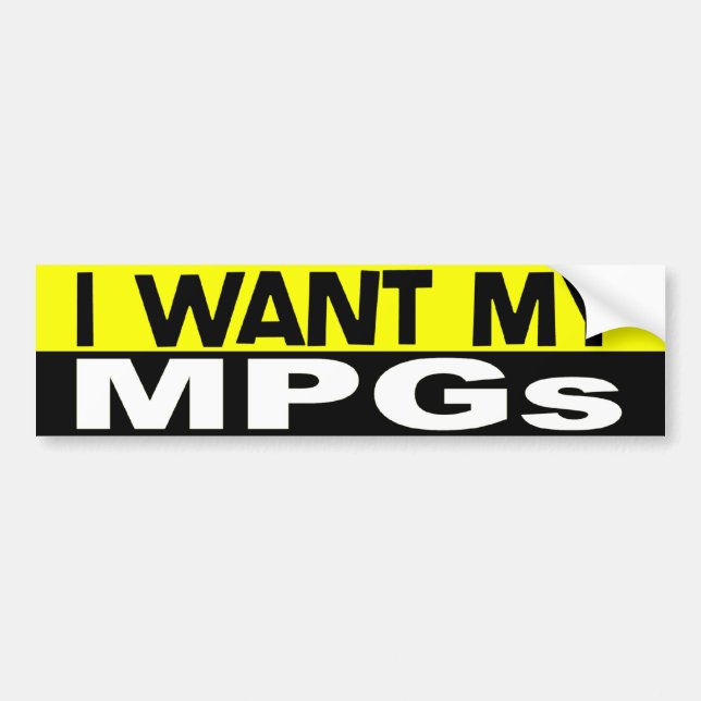 I Want My MPGs Bumper Sticker (Front)