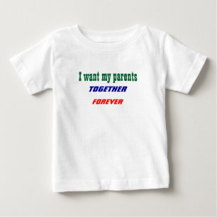 I want my parents together baby t-shirts