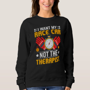 I Want My Race Car Racing Car Driving Driver Grap Sweatshirt