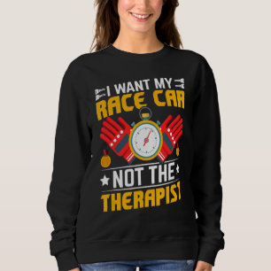 I Want My Race Car Racing Car Driving Driver Grap Sweatshirt