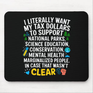 I Want My Tax Dollars To Go To Help Support Nation Mouse Pad