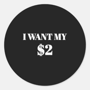 I Want My Two Dollars $2 Funny Vintage Movie Quote Classic Round Sticker