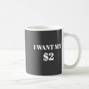 I Want My Two Dollars $2 Funny Vintage Movie Quote Coffee Mug