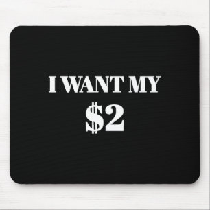 I Want My Two Dollars $2 Funny Vintage Movie Quote Mouse Pad