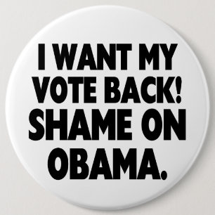 I want my vote back! Shame on Obama. 6 Cm Round Badge