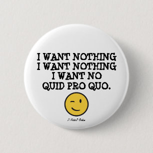 I Want Nothing (Quid Pro Quo) - A MisterP Button