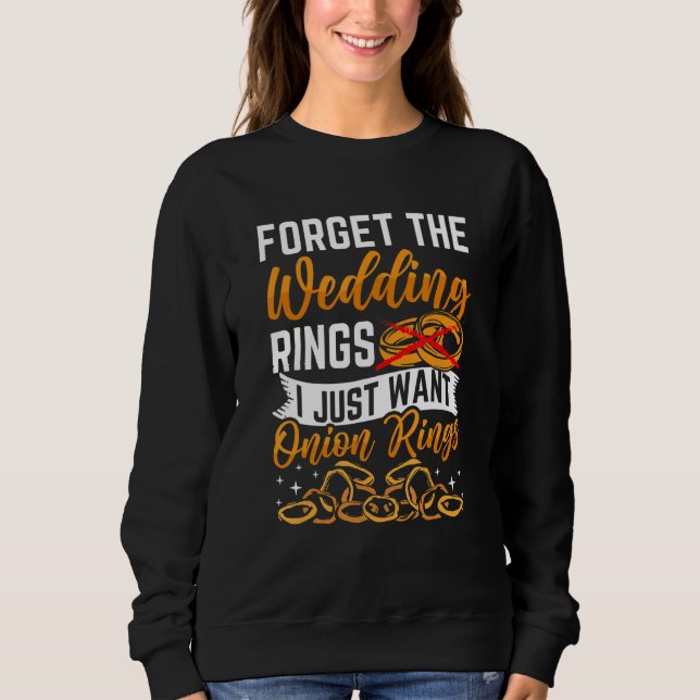 I Want Onion Rings Sweatshirt (Front)