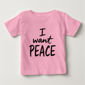 “I Want Peace” design Baby T-Shirt