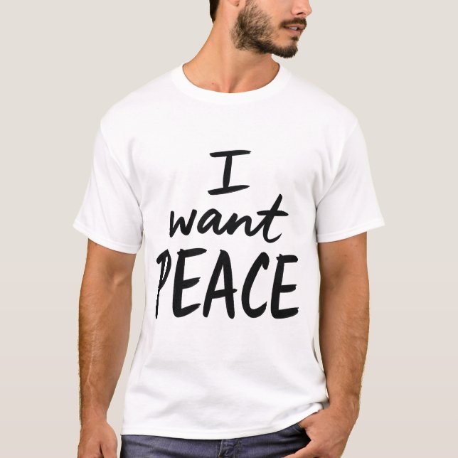 “I Want Peace”  design T-Shirt (Front)