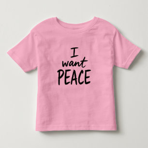 “I Want Peace” design Toddler T-Shirt