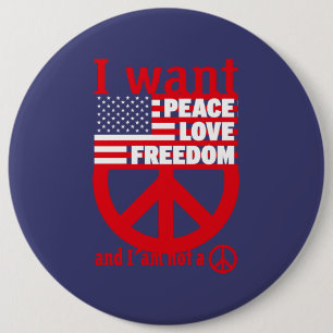 I WANT PEACE LOVE FREEDOM AND I`am not a hippie by 6 Cm Round Badge