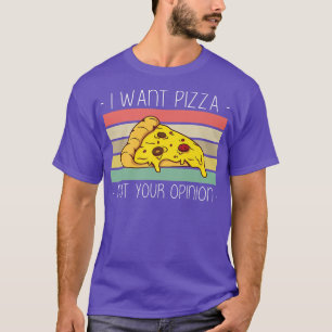 I Want Pizza Not Your Opinion Premium1403 T-Shirt