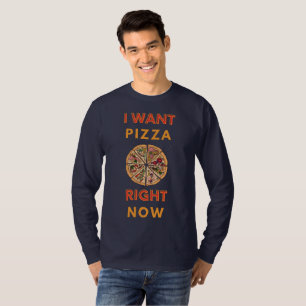 I want pizza right now slogan T-Shirt