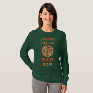 I want pizza right now slogan T-Shirt