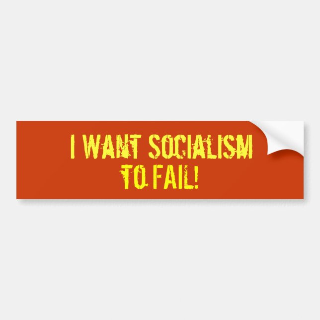 I Want Socialism, to FAIL! Bumper Sticker (Front)