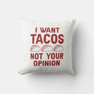 I Want Tacos Not Your Opinion Cushion