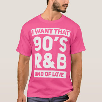 I Want That 90S Rb Kind Of Love 90'S Retro T-Shirt