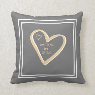 I Want To Age Like Sea Glass Cushion