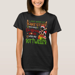 I Want To Bake Stuff & Watch Xmas Movie Rottwei T-Shirt