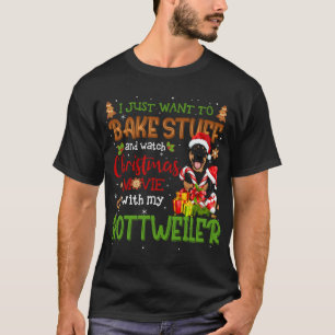 I Want To Bake Stuff & Watch Xmas Movie Rottweiler T-Shirt